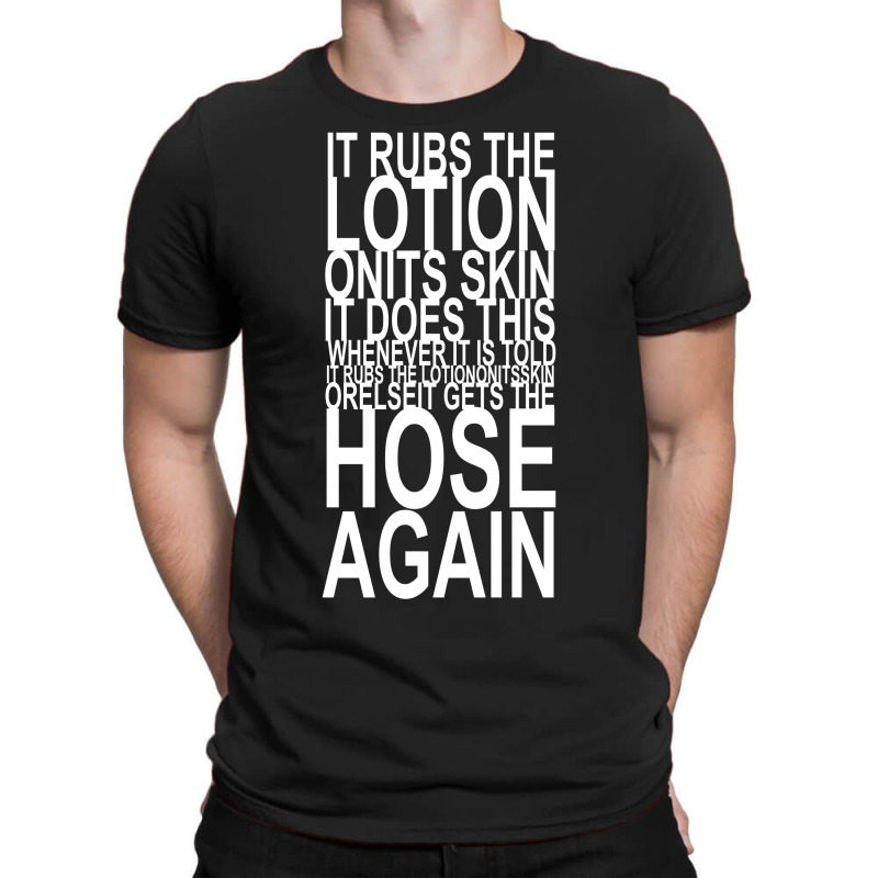 It Rubs The Lotion On Its Skin T-shirt | Artistshot