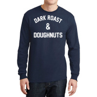 Dark Roast & Doughnuts Long Sleeve Shirts | Artistshot