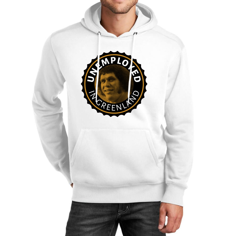 Unemployed In Greenland Unisex Hoodie | Artistshot