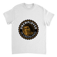 Unemployed In Greenland Classic T-shirt | Artistshot