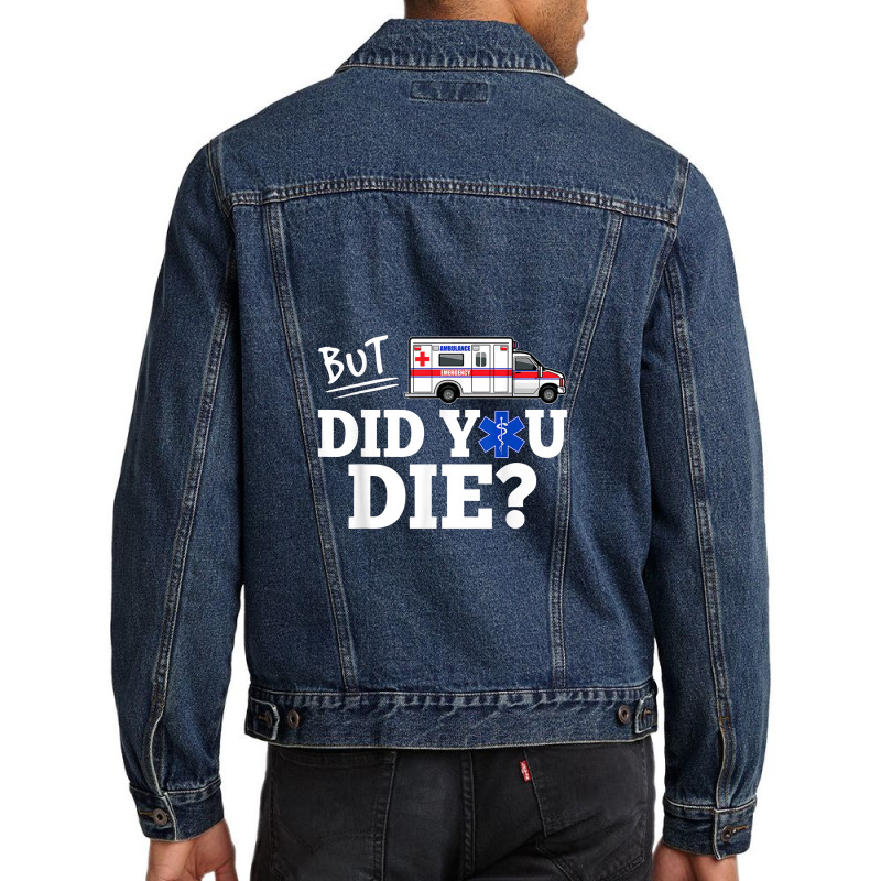 But Did You Die Funny Emt Amr Emergency Paramedic Men Denim Jacket | Artistshot