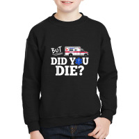 But Did You Die Funny Emt Amr Emergency Paramedic Youth Sweatshirt | Artistshot