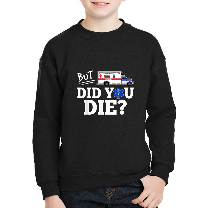 But Did You Die Funny Emt Amr Emergency Paramedic Youth Sweatshirt | Artistshot