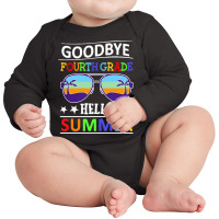 Goodbye Fourth Grade Hello Summer Last T  Shirt Goodbye Fourth Grade H Long Sleeve Baby Bodysuit | Artistshot