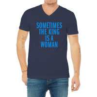 Sometimes The King Is Woman V-neck Tee | Artistshot