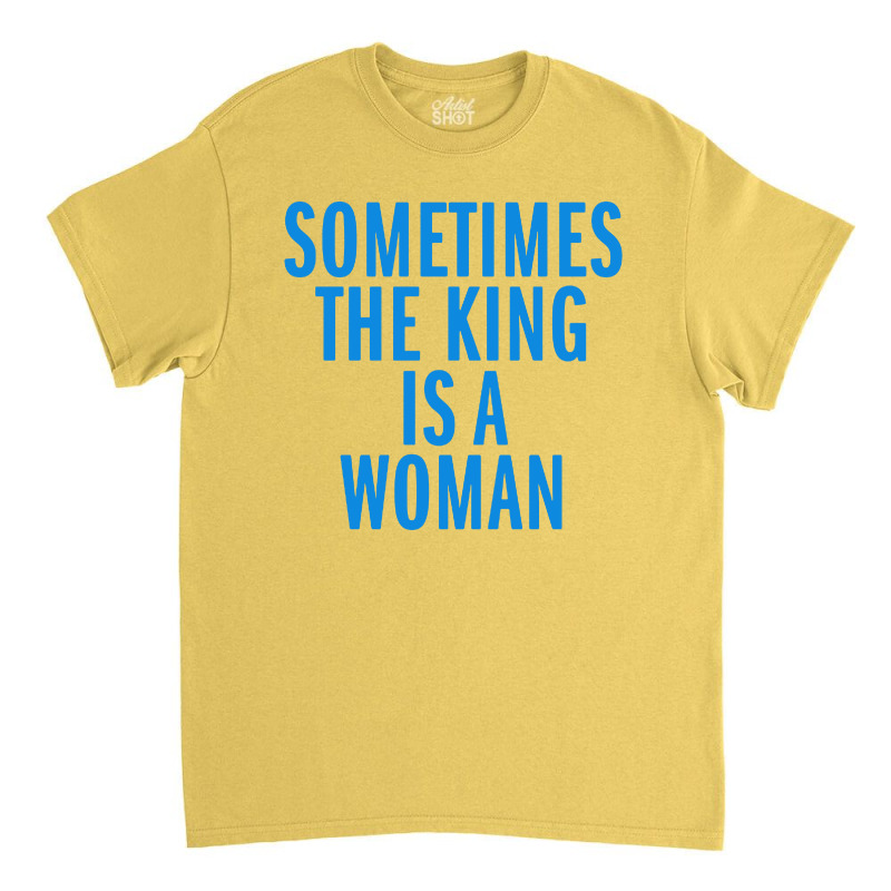 Sometimes The King Is Woman Classic T-shirt by Mozza | Artistshot