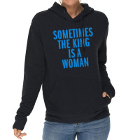 Sometimes The King Is Woman Lightweight Hoodie | Artistshot