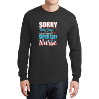 Sorry This Guy Already Taken By Super Sexy Nurse Long Sleeve Shirts | Artistshot