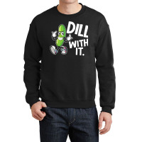 Dill With It Funny Pickle Clothing Vegetarian Pickle Lover T Shirt Crewneck Sweatshirt | Artistshot