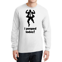 I Pooped Today! Long Sleeve Shirts | Artistshot