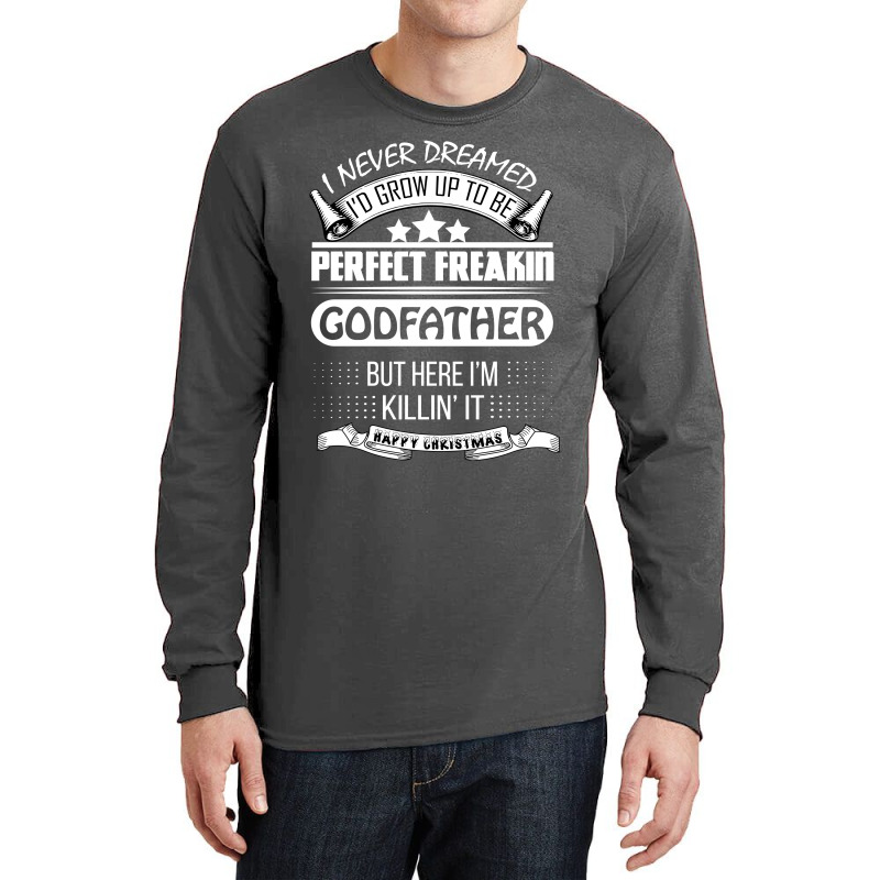 I Never Dreamed Godfather Long Sleeve Shirts | Artistshot