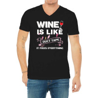 Wine Is Like Duct Tape It Fix Everything V-neck Tee | Artistshot