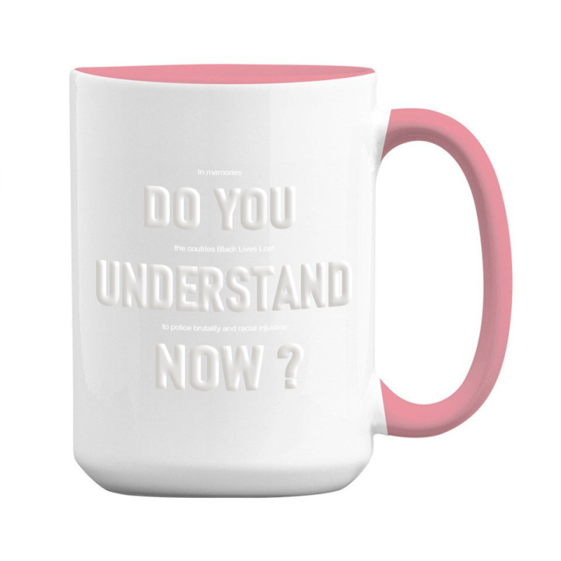 Do You Understand Now 15 Oz Coffee Mug | Artistshot