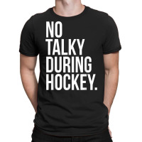 No Talky During Hockey Funny Tv Sport Fan Game Jaoke T Shirt T-shirt | Artistshot