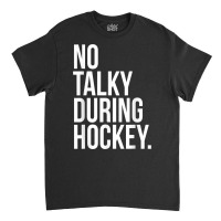 No Talky During Hockey Funny Tv Sport Fan Game Jaoke T Shirt Classic T-shirt | Artistshot