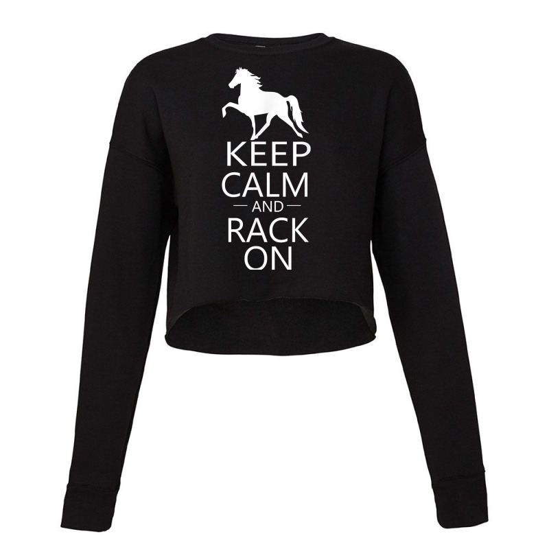 Keep Calm & Rack On  Racking Gaited Saddle Horse T Shirt Cropped Sweater by sosieclaton | Artistshot