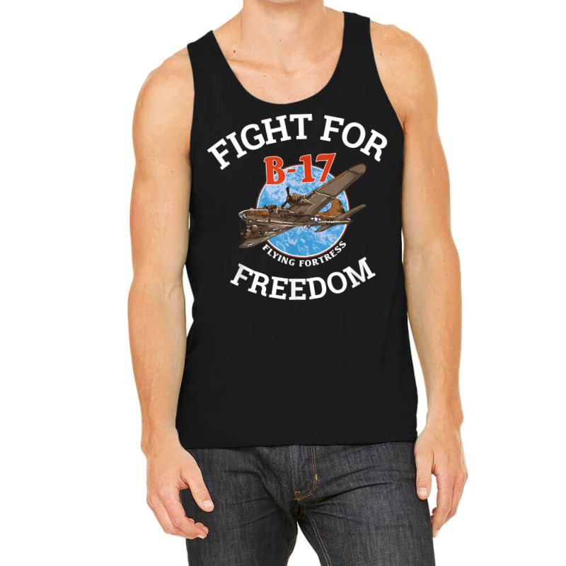 B 17 Flying Fortress World War 2 Fight For Freedom T Shirt Tank Top by MoczoTenleigh | Artistshot