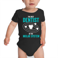 Best Dentist In The Molar System Dental Hygienist Dentist T Shirt Baby Bodysuit | Artistshot