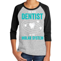 Best Dentist In The Molar System Dental Hygienist Dentist T Shirt Youth 3/4 Sleeve | Artistshot