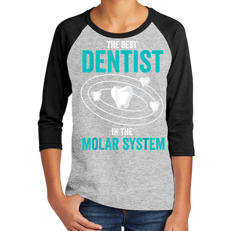 Best Dentist In The Molar System Dental Hygienist Dentist T Shirt Youth 3/4 Sleeve by MoczoTenleigh | Artistshot