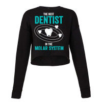 Best Dentist In The Molar System Dental Hygienist Dentist T Shirt Cropped Sweater | Artistshot