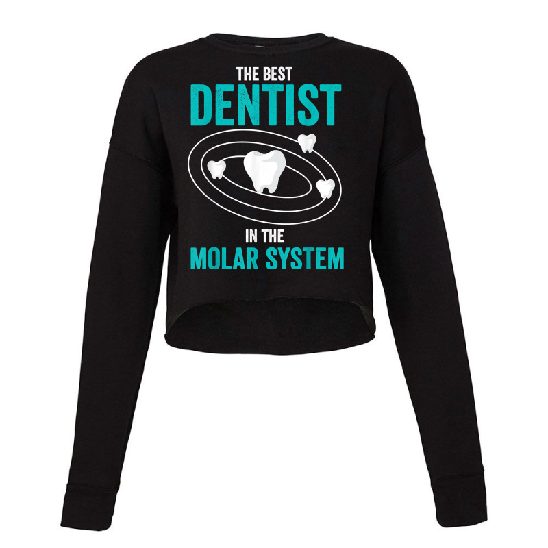 Best Dentist In The Molar System Dental Hygienist Dentist T Shirt Cropped Sweater by MoczoTenleigh | Artistshot