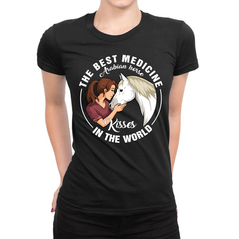 Horse Horses Arabian Horse Kisses Best Medicine In The World Horse Rid Ladies Fitted T-Shirt by offensejuggler | Artistshot