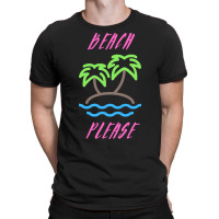 Beach Life T  Shirt Beach Please T  Shirt T-shirt | Artistshot