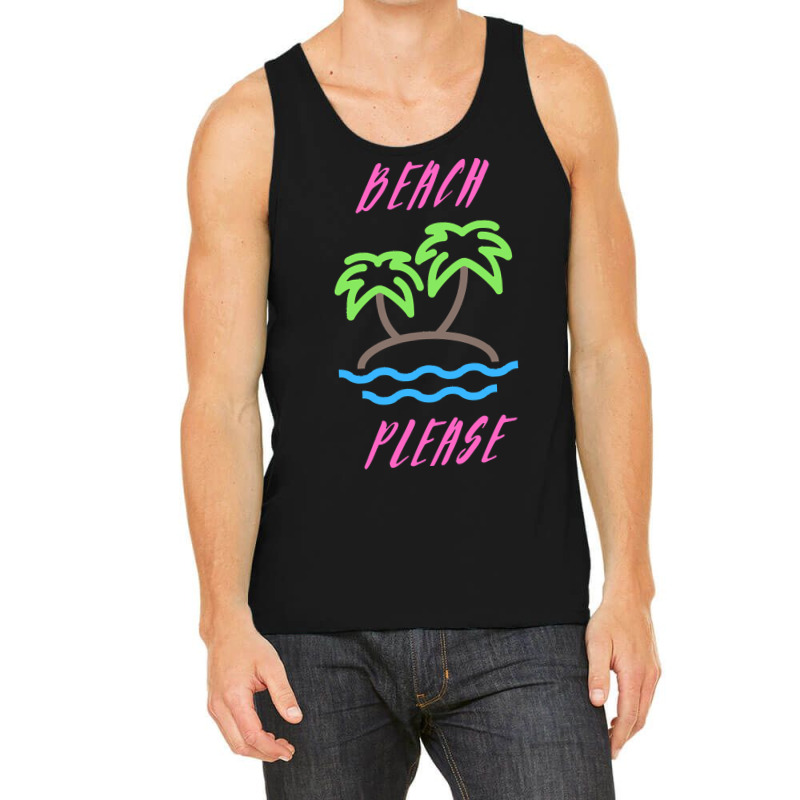 Beach Life T  Shirt Beach Please T  Shirt Tank Top | Artistshot