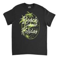 Beach Summer Holiday T  Shirt Beach Summer Holiday T  Shirt Classic T-shirt | Artistshot