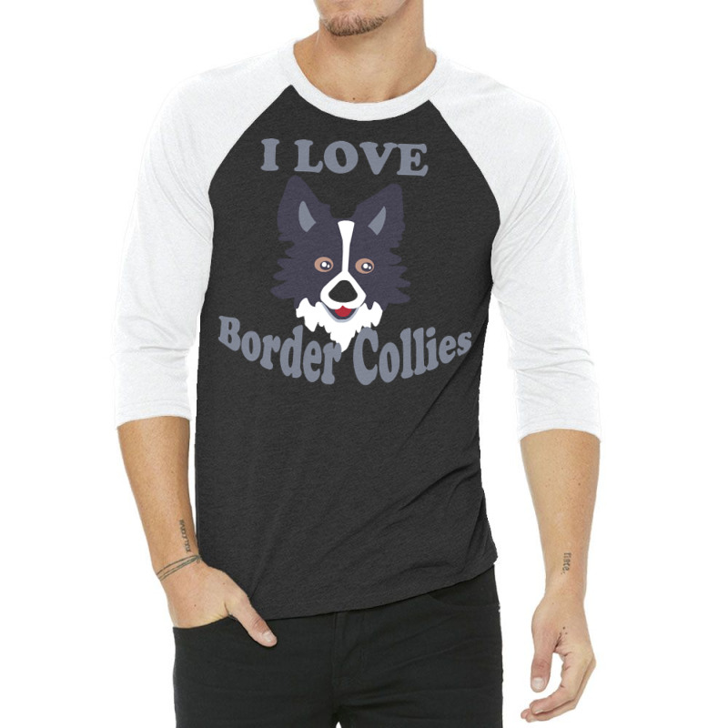 Border Collies T  Shirt I Love Border Collies T  Shirt 3/4 Sleeve Shirt | Artistshot