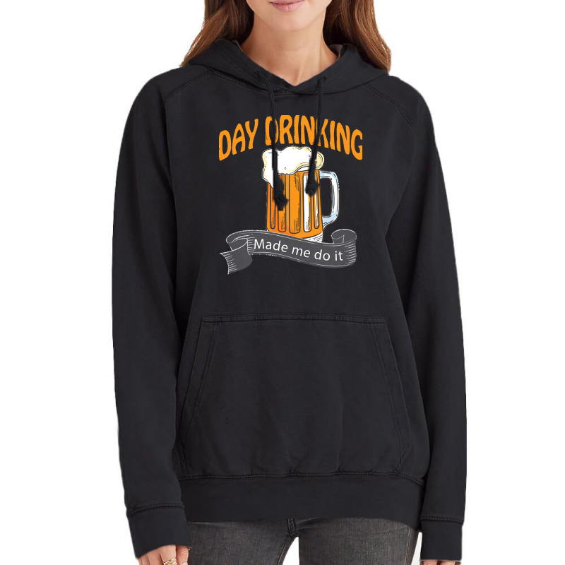 Day Drinking Made Me Do It T  Shirt Day Drinking Made Me Do It Funny I Vintage Hoodie | Artistshot