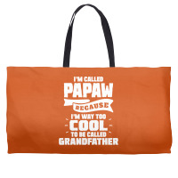 I'm Called Papaw Because I'm Way Too Cool To Be Called Grandfather Weekender Totes | Artistshot