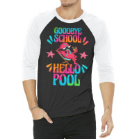 Goodbye School Hello Pool T  Shirt Goodbye School Hello Pool T  Shirtb 3/4 Sleeve Shirt | Artistshot