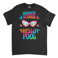 Goodbye School Hello Pool T  Shirt Goodbye School Hello Pool T  Shirtb Classic T-shirt | Artistshot