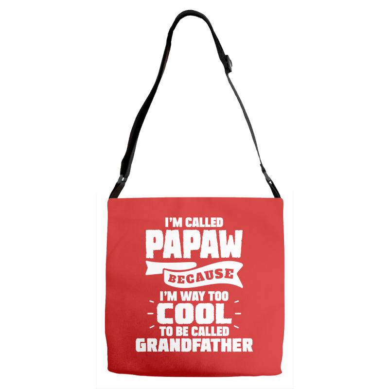 I'm Called Papaw Because I'm Way Too Cool To Be Called Grandfather Adjustable Strap Totes | Artistshot
