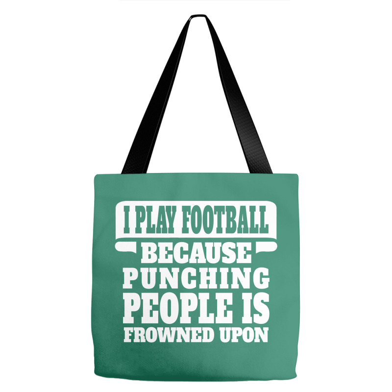 I Play Football Because Punching People Is Frowned Upon Tote Bags | Artistshot