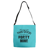Not Everyone Looks This Good At Forty Nine Adjustable Strap Totes | Artistshot