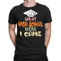 Graduation 2020 T  Shirtlook Out High School Here I Come T  Shirt T-shirt | Artistshot