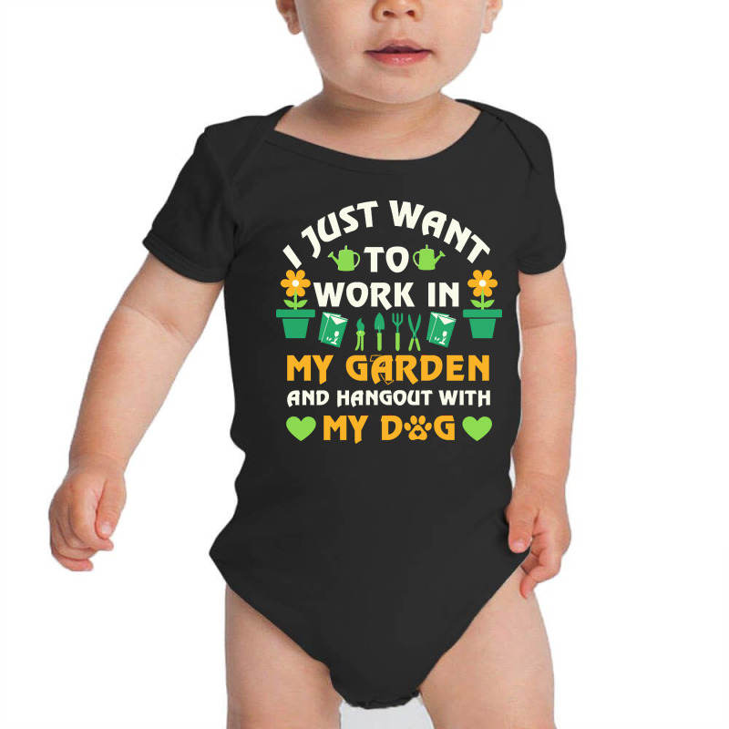 I Just Want To Work In My Garden T  Shirt I Just Want To Work In My Ga Baby Bodysuit by lschroeder591 | Artistshot