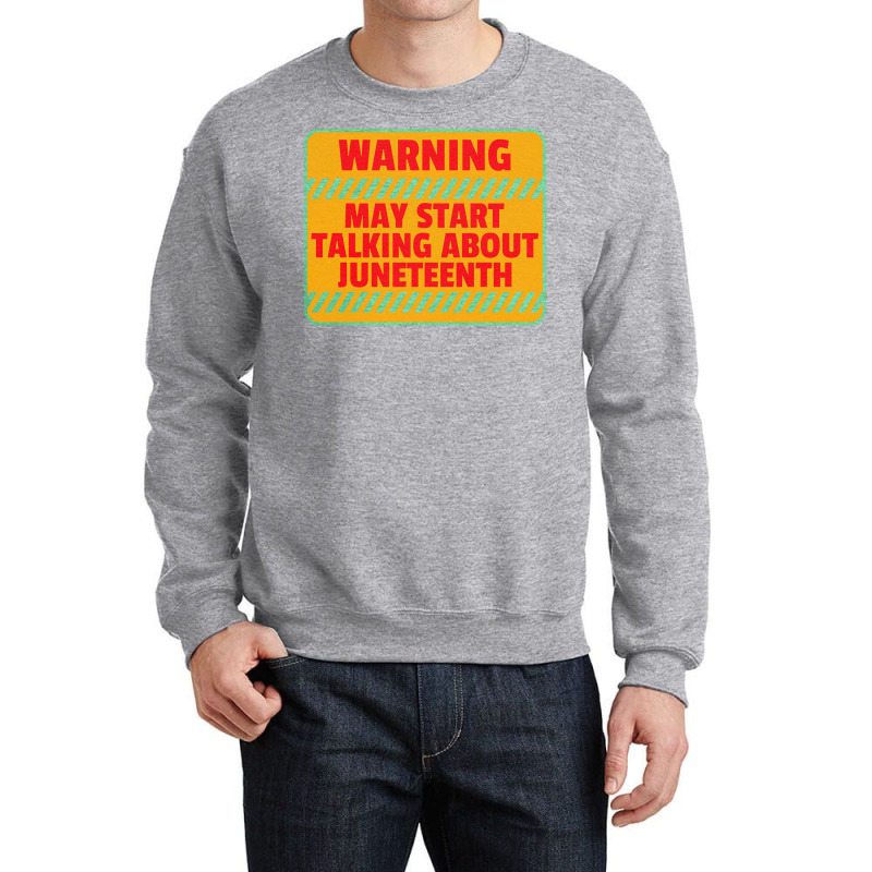 Juneteenth T  Shirt Warning May Start Talking About Juneteenth   Black Crewneck Sweatshirt | Artistshot