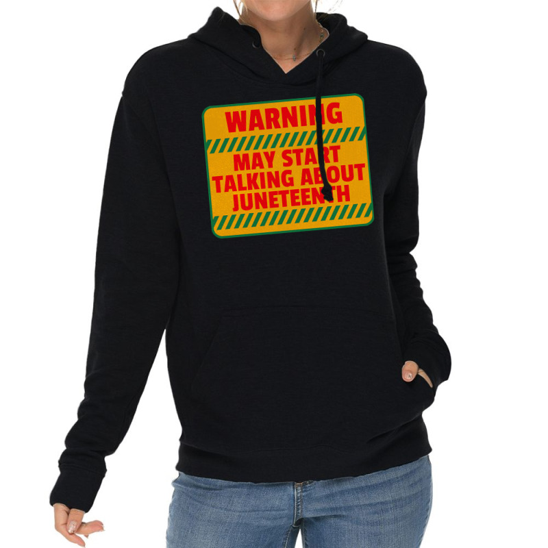 Juneteenth T  Shirt Warning May Start Talking About Juneteenth   Black Lightweight Hoodie | Artistshot