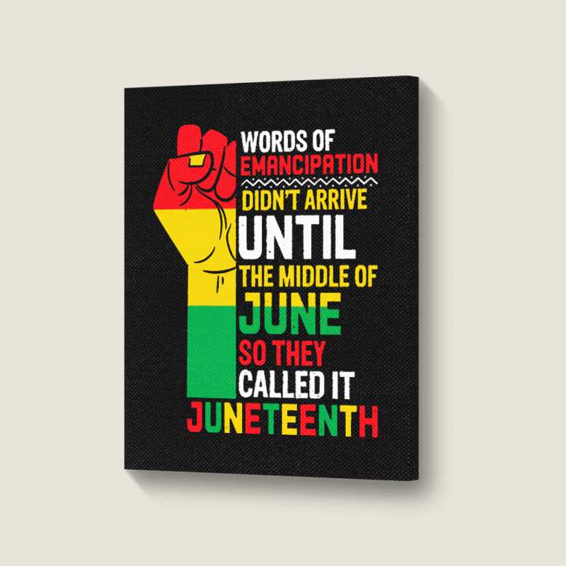 Juneteenth T  Shirt Words Of Emancipation Didn't Arrive Until The Midd Portrait Canvas Print | Artistshot