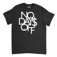 No Days Off Gift Classic T-shirt | Artistshot