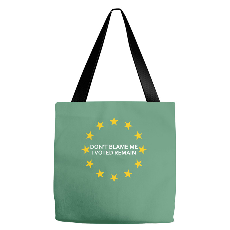 Don't Blame Me, I Voted Remain - Living Eu Flag Tote Bags | Artistshot