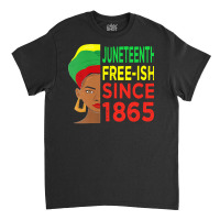 Juneteenth T  Shirtjuneteenth Freeish Since 1865 T  Shirt Classic T-shirt | Artistshot