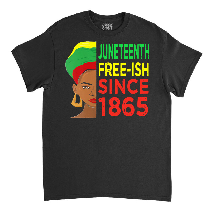 Juneteenth T  Shirtjuneteenth Freeish Since 1865 T  Shirt Classic T-shirt | Artistshot