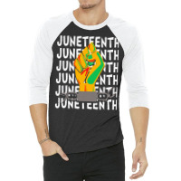 Juneteenth T  Shirtjuneteenth T  Shirt 3/4 Sleeve Shirt | Artistshot