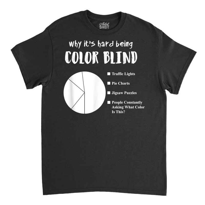 Funny Color Blind Pie Chart T Shirt Classic T-shirt by SchonbergerKamile | Artistshot