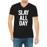 Slay All Day V-neck Tee | Artistshot